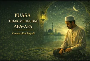 Puasa yang tidak mengubah apa apa